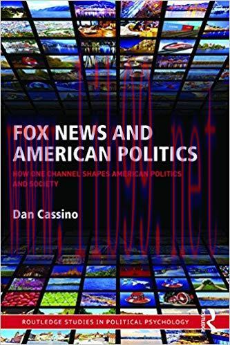 Fox News and American Politics: How One Channel Shapes American Politics and Society (Routledge...