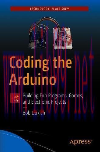 [FOX-Ebook]Coding the Arduino: Building Fun Programs, Games, and Electronic Projects