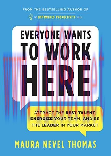 [FOX-Ebook]Everyone Wants to Work Here: Attract the Best Talent, Energize Your Team, and Be the...