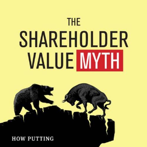 Shareholder Value Myth How Putting, The