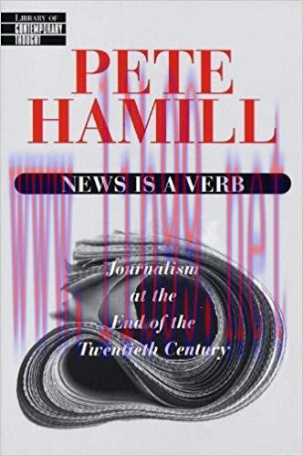 News Is a Verb: Journalism at the End of the Twentieth Century 1st Edition,