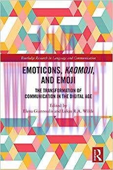 Emoticons, Kaomoji, and Emoji: The Transformation of Communication in the Digital Age (Routledg...