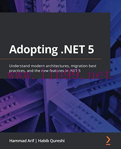 [FOX-Ebook]Adopting .NET 5: Understand modern architectures, migration best practices, and the ...