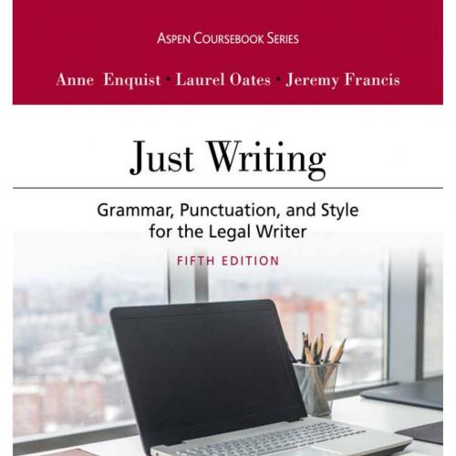 Just Writing_ Grammar, Punctuation, and Style for the Legal eriy Francis - Anne Enquist & Laure...