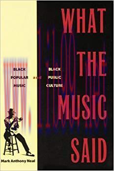 What the Music Said: Black Popular Music and Black Public Culture 1st Edition,