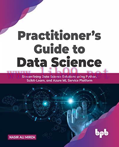 [FOX-Ebook]Practitioner’s Guide to Data Science: Streamlining Data Science Solutions using Pyth...