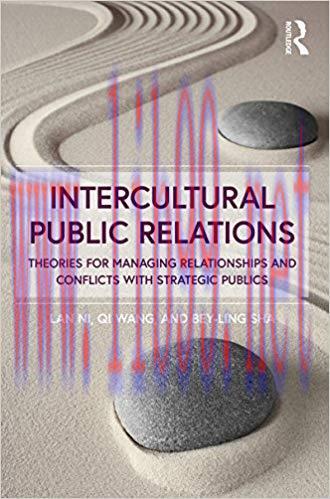Intercultural Public Relations: Theories for Managing Relationships and Conflicts with Strategi...