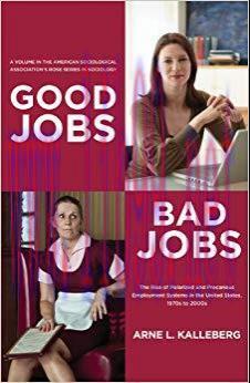 Good Jobs, Bad Jobs: The Rise of Polarized and Precarious Employment Systems in the United Stat...