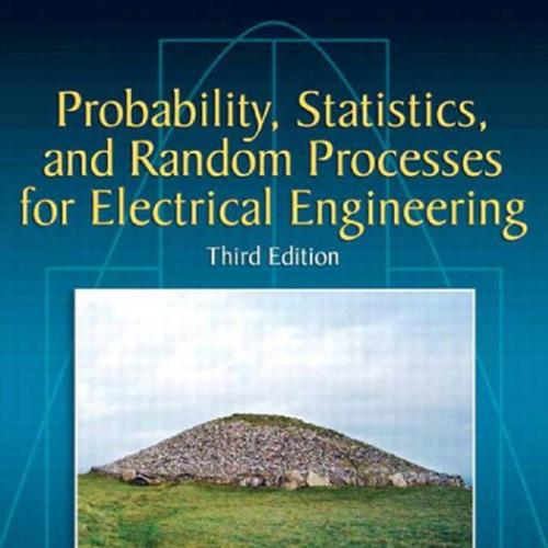 Probability, Statistics, and Random Processes For Electrical Engineering, 3rd Edition - Alberto...