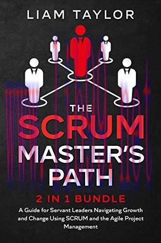 [FOX-Ebook]The Scrum Master’s Path: 2 in 1 Bundle. A Guide for Servant Leaders Navigating Growt...