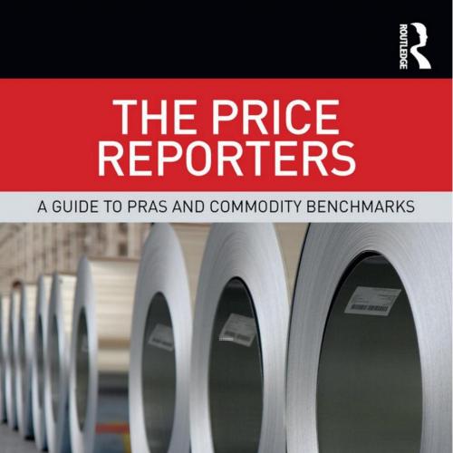 Price Reporters _ A Guide to PRAs and Commodity Benchmark, The