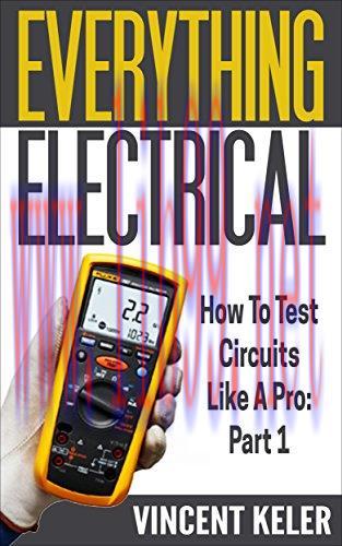 [FOX-Ebook]Everything Electrical: How To Test Circuits Like A Pro: Part 1