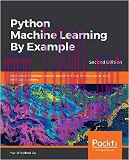 Python Machine Learning By Example: Implement machine learning algorithms and techniques to bui...