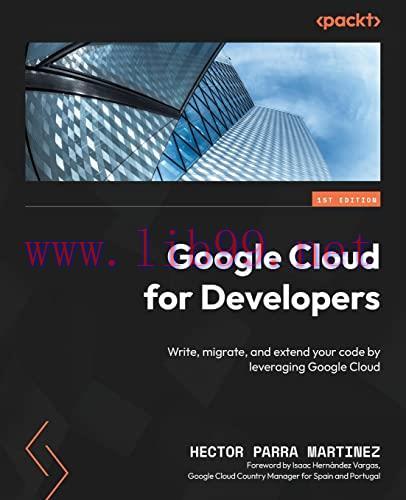 [FOX-Ebook]Google Cloud for Developers: Write, migrate, and extend your code by leveraging Goog...