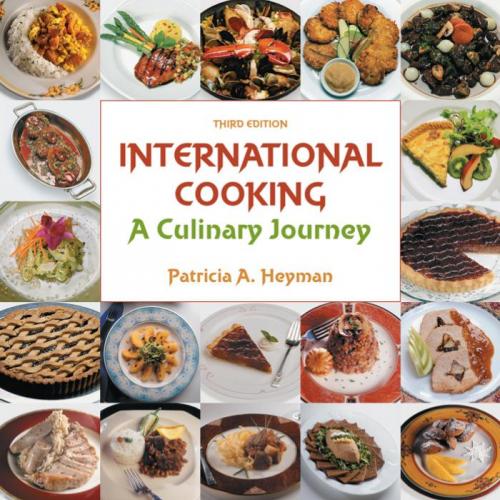 International Cooking A Culinary Journey 3rd Edition by Patricia A. Heyman