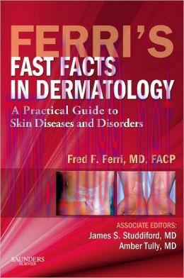 [AME]Ferri’s Fast Facts in Dermatology: A Practical Guide to Skin Diseases and Disorders