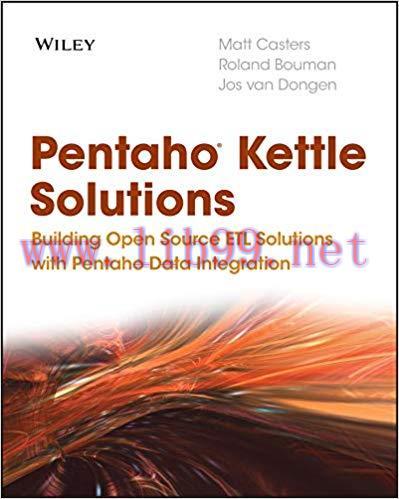 Pentaho Kettle Solutions: Building Open Source ETL Solutions with Pentaho Data Integration 1st ...