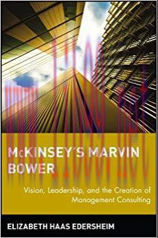McKinsey’s Marvin Bower: Vision, Leadership, and the Creation of Management Consulting 1st Edit...