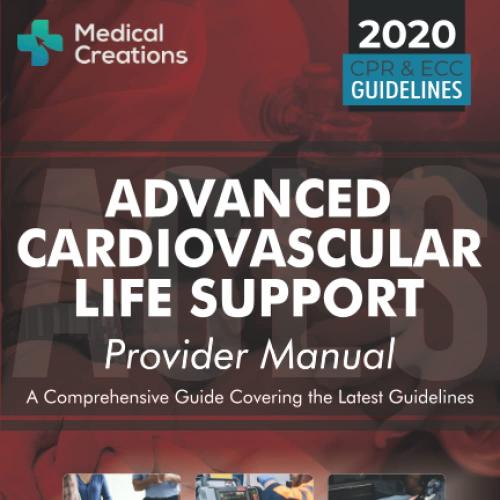 Advanced Cardiovascular Life Support (ACLS) Provider Manual - A Comprehensive Guide Covering th...