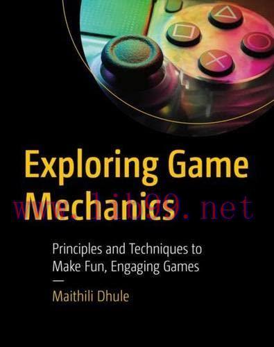 [FOX-Ebook]Exploring Game Mechanics: Principles and Techniques to Make Fun, Engaging Games
