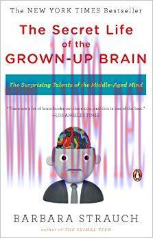 (PDF)The Secret Life of the Grown-up Brain: The Surprising Talents of the Middle-Aged Mind 1st ...