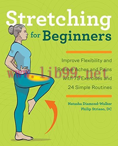 [FOX-Ebook]Stretching for Beginners: Improve Flexibility and Relieve Aches and Pains with 100 E...