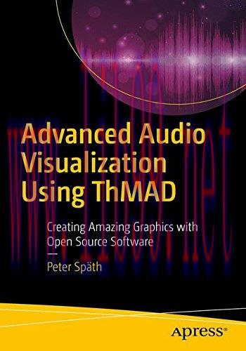 [FOX-Ebook]Advanced Audio Visualization Using ThMAD: Creating Amazing Graphics with Open Source...