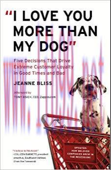 “I Love You More Than My Dog”: Five Decisions That Drive Extreme Customer Loyalty in Good Times...