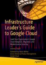 [PDF]Infrastructure Leader’s Guide to Google Cloud: Lead Your Organization's Google Cloud Adopt...