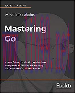 Mastering Go: Create Golang production applications using network libraries, concurrency, and a...