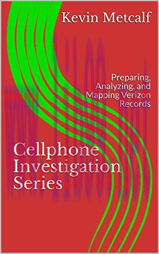 Cellphone Investigation Series: Preparing, Analyzing, and Mapping Verizon Records (Cell Phone I...