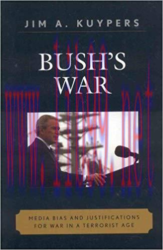 Bush’s War: Media Bias and Justifications for War in a Terrorist Age (Communication, Media, and...