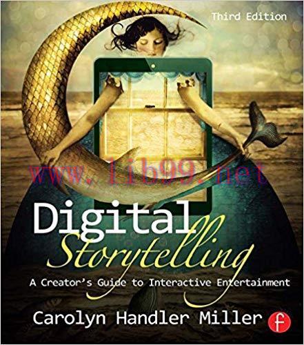 Digital Storytelling: A creator’s guide to interactive entertainment 3rd Edition,