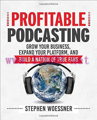 [FOX-Ebook]Profitable Podcasting: Grow Your Business, Expand Your Platform, and Build a Nation ...