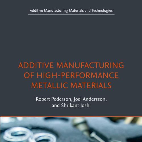 Additive Manufacturing of High-Performance Metallic Materials (Additive Manufacturing Materials...
