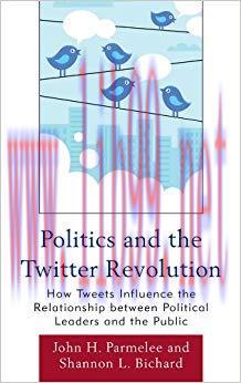 Politics and the Twitter Revolution: How Tweets Influence the Relationship between Political Le...
