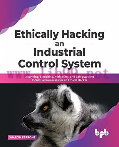 [FOX-Ebook]Ethically hacking an industrial control system: Analyzing, exploiting, mitigating, a...