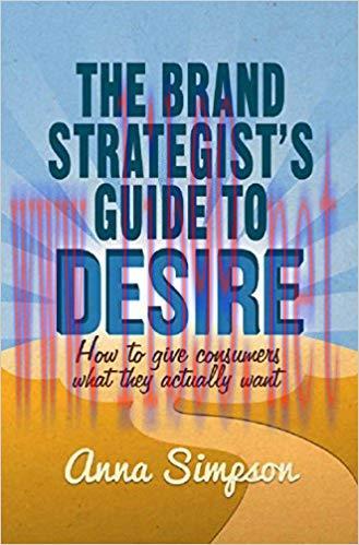 (PDF)The Brand Strategist’s Guide to Desire: How to give consumers what they actually want 2014...