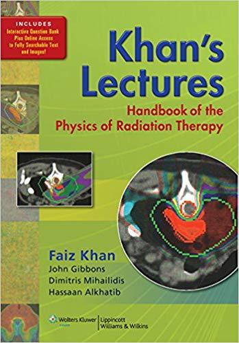 Khan’s Lectures - Handbook of the Physics of Radiation Therapy