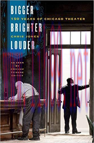 Bigger, Brighter, Louder: 150 Years of Chicago Theater as Seen by “Chicago Tribune” Critics