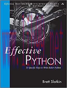 Effective Python: 59 Specific Ways to Write Better Python (Effective Software Development Serie...
