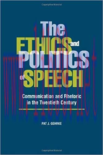 The Ethics and Politics of Speech: Communication and Rhetoric in the Twentieth Century 1st Edit...