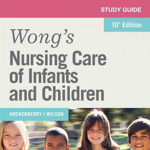 Study Guide for Wong's Nursing Care of Infants and Children 10th - Marilyn J. Hockenberry PhD R...