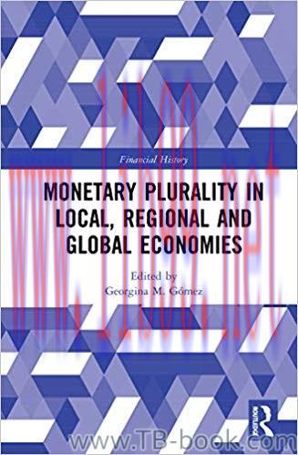 Monetary Plurality in Local, Regional and Global Economies 1st Edition by Georgina M. Gómez 课本