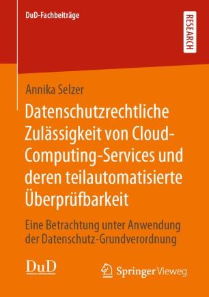 Datenschutzrechtliche Zulässigkeit von Cloud-Computing-Services und deren teilautomatisierte Üb...