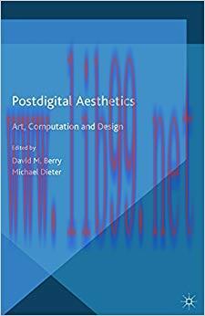 Postdigital Aesthetics: Art, Computation And Design 2015 Edition,