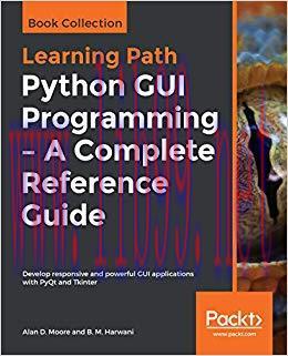 Python GUI Programming – A Complete Reference Guide: Develop responsive and powerful GUI applic...