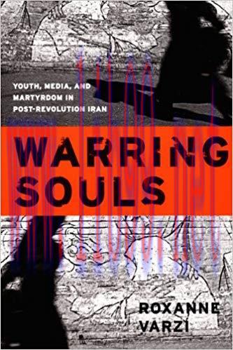 Warring Souls: Youth, Media, and Martyrdom in Post-Revolution Iran (e-Duke books scholarly coll...