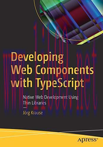 [FOX-Ebook]Developing Web Components with TypeScript: Native Web Development Using Thin Librari...