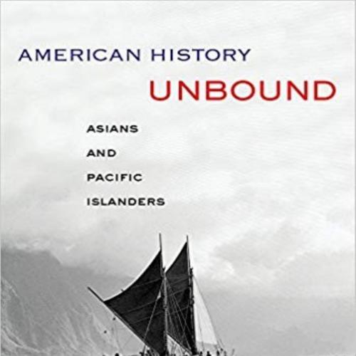 American History Unbound_ Asians and Pacific Islanders - Gary Y Okihiro